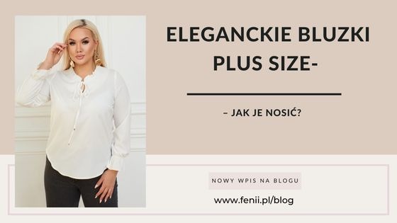 Eleganckie bluzki plus size- jak je nosić?