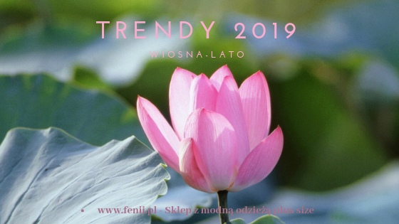 Trendy wiosna-lato 2019